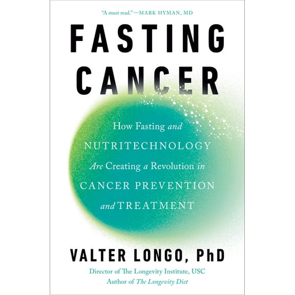Fasting Cancer: How Fasting and Nutritechnology Are Creating a Revolution in Cancer Prevention and Treatment, (Hardcover)