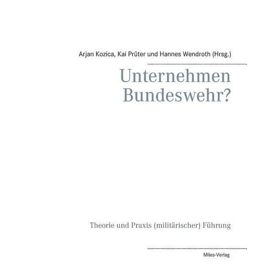 Unternehmen Bundeswehr?: Theorie und Praxis (militÃ¤rischer) FÃ¼hrung, (Paperback)