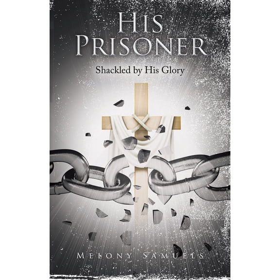 His Prisoner: Shackled by His Glory, (Paperback)