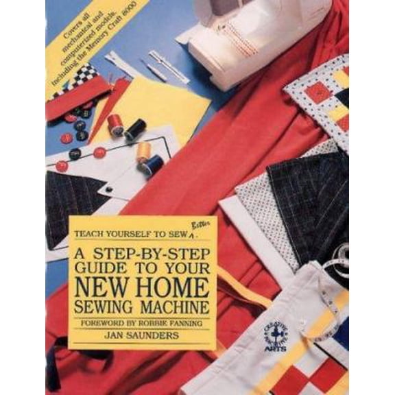 Pre-Owned A Step-By-Step Guide to Your New Home Sewing Machine (Teach Yourself to Sew Better) (Paperback) 0801981158 9780801981159