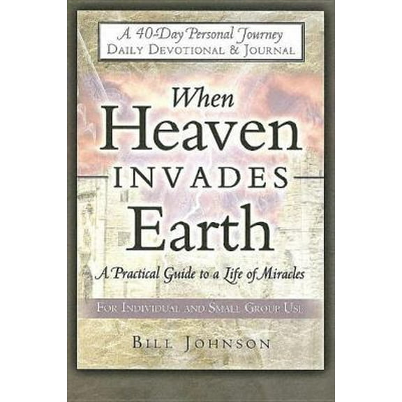 Pre-Owned When Heaven Invades Earth: A Practical Guide to a Life of Miracles; Daily Devotional & Journal (Paperback) 0768422973 9780768422979