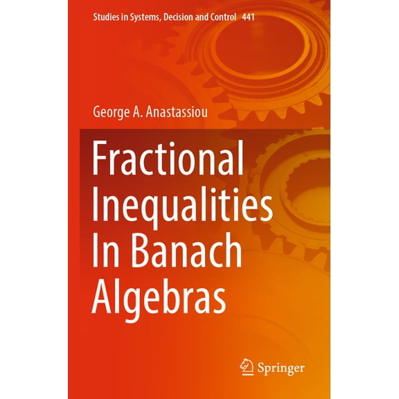 Studies in Systems, Decision and Control Fractional Inequalities in Banach Algebras, Book 441, (Paperback)