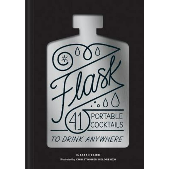 Pre-Owned Flask: 41 Portable Cocktails to Drink Anywhere (Cocktail Gift, Make-Ahead Classic Cocktail Recipe Book) (Hardcover) 1452173303 9781452173306