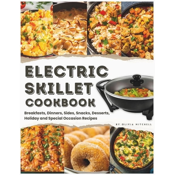 Electric Skillet Cookbook: In-Depth Guides, Temperature Tables, and a Delectable Array of 125 Recipes, Including Breakfa, (Paperback)