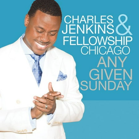 Charles Jenkins & Fellowship Chicago - Any Given Sunday (Charles Jenkins & Fellowship Chicago The Best Of Both Worlds)