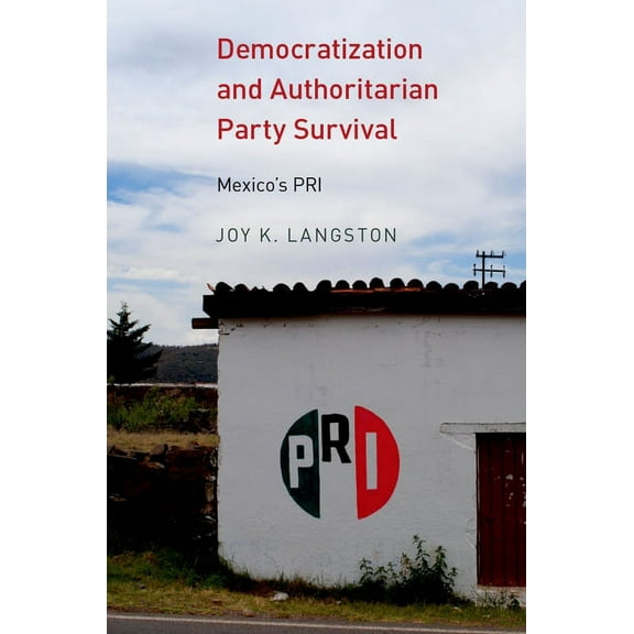Democratization and Authoritarian Party Survival: Mexico's PRI, (Paperback)