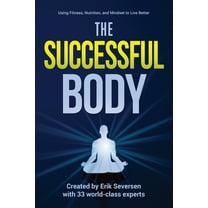 Successful Mind, Body, & Spirit The Successful Body: Using Fitness, Nutrition, and Mindset to Live Better, Book 2, (Paperback)
