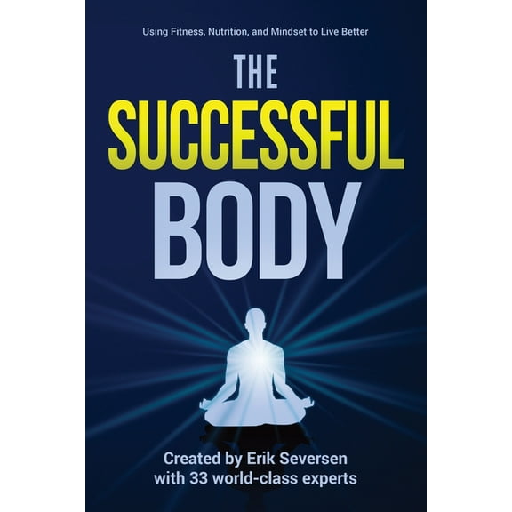 Successful Mind, Body, & Spirit The Successful Body: Using Fitness, Nutrition, and Mindset to Live Better, Book 2, (Paperback)