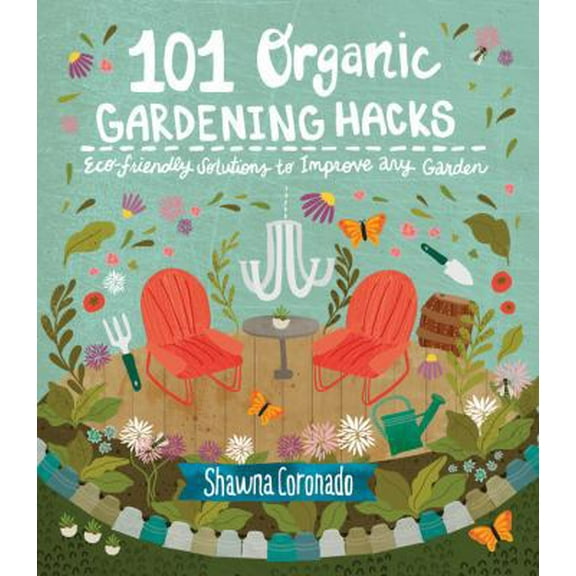 Pre-Owned 101 Organic Gardening Hacks: Eco-Friendly Solutions to Improve Any Garden (Paperback) 1591866626 9781591866626