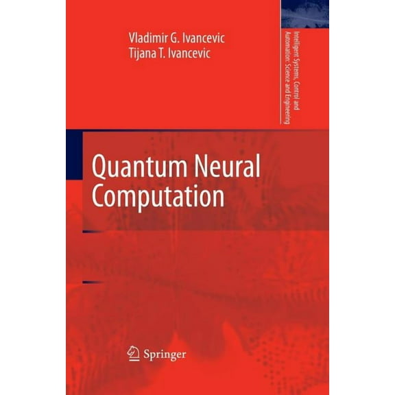 Intelligent Systems, Control and Automat Quantum Neural Computation, Book 40, (Paperback)
