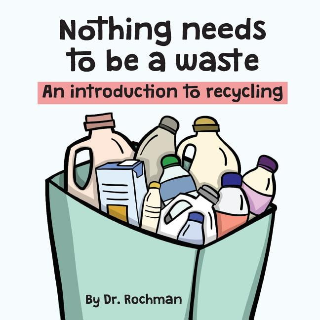 Nothing needs to be a waste An introduction to recycling (Paperback