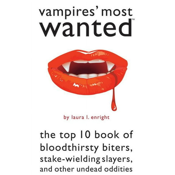 Most Wanted (Potomac) Vampires' Most Wanted: The Top 10 Book of Bloodthirsty Biters, Stake-Wielding Slayers, and Other Undead Oddities, (Paperback)