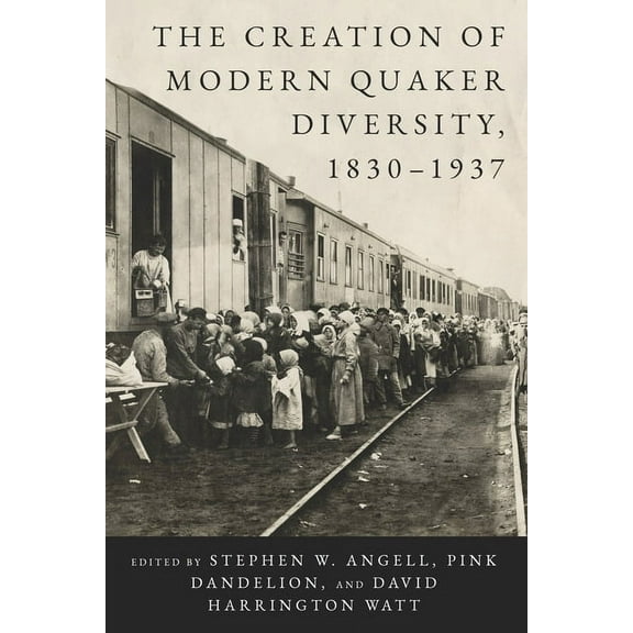 New History of Quakerism The Creation of Modern Quaker Diversity, 1830-1937, (Hardcover)