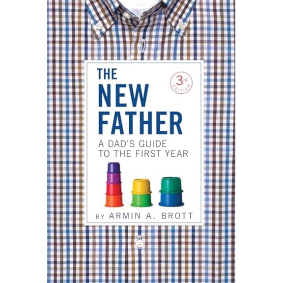 Pre-Owned The New Father: A Dad's Guide to the First Year (Paperback) by Armin A. Brott