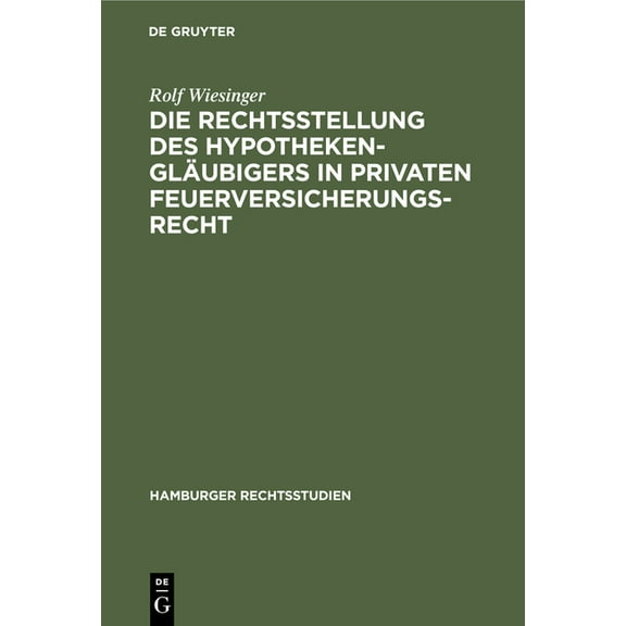 Hamburger Rechtsstudien Die Rechtsstellung Des HypothekenglÃ¤ubigers in Privaten Feuerversicherungsrecht, Book 41, (Hardcover)