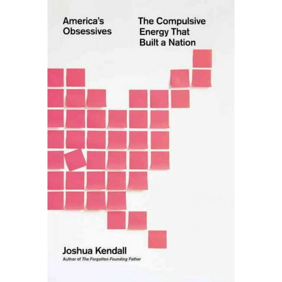 America's Obsessives: The Compulsive Energy That Built a Nation (Hardcover)