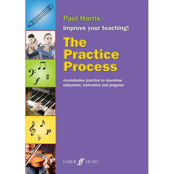 Faber Edition: Improve Your Teaching! The Practice Process, (Paperback)