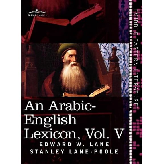 An Arabic-English Lexicon (in Eight Volumes), Vol. V: Derived from the Best and the Most Copious Eastern Sources, (Hardcover)