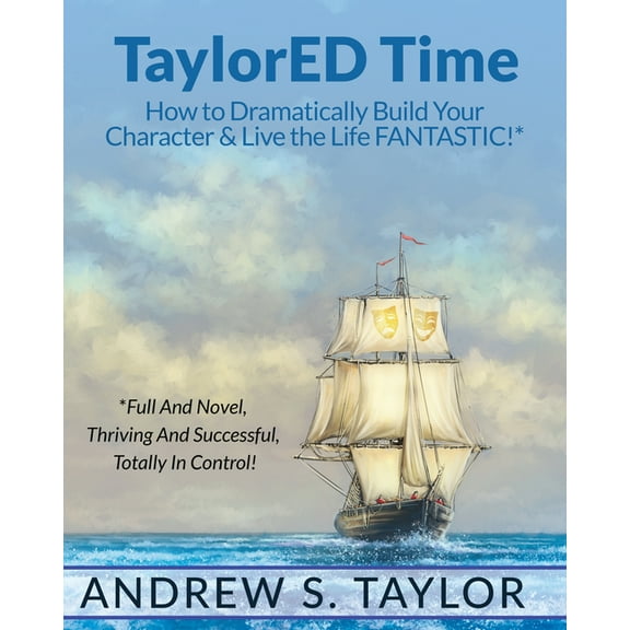 TaylorED Time: How to Dramatically Build Your Character & Live the Life FANTASTIC!, (Paperback)