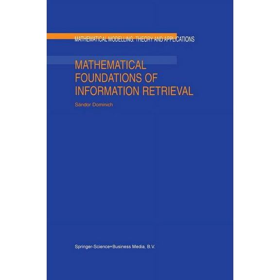 Mathematical Modelling: Theory and Appli Mathematical Foundations of Information Retrieval, Book 12, (Paperback)