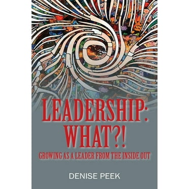 Leadership: What?! Growing as a Leader From the Inside Out (Paperback)
