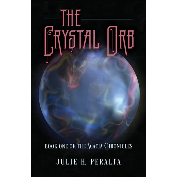 The Crystal Orb: Book One of The Acacia Chronicles, (Paperback)