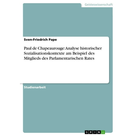 Paul de Chapeaurouge: Analyse historischer Sozialisationskontexte am Beispiel des Mitglieds des Parlamentarischen Rates -