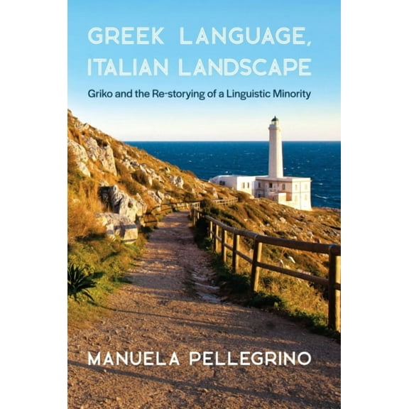 Hellenic Studies: Greek Language, Italian Landscape: Griko and the Re-Storying of a Linguistic Minority (Paperback)