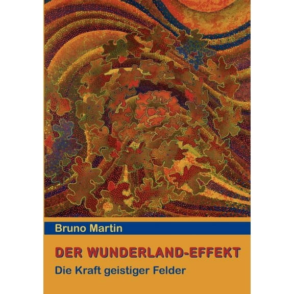 Der Wunderland-Effekt: Die Kraft geistiger Felder, (Paperback)