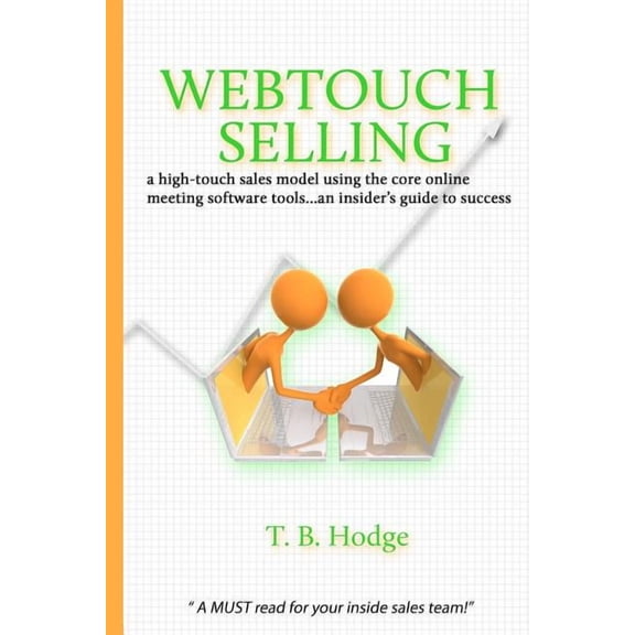 Webtouch Selling: a high-touch sales model using the core online meeting software tools...an insider's guide to success, (Paperback)