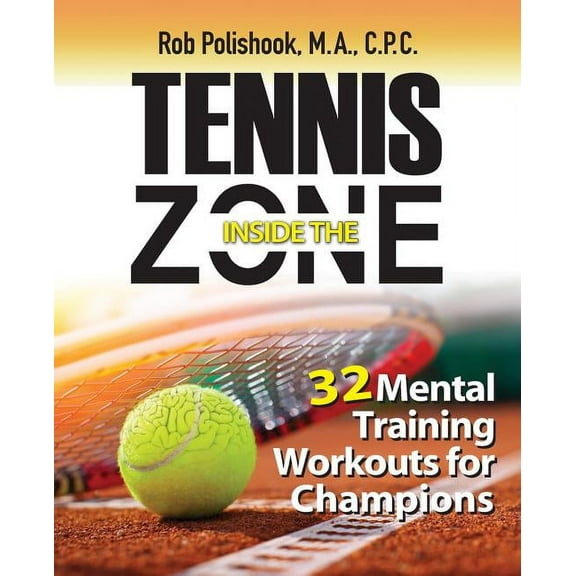 Tennis Inside the Zone: 32 Mental Training Workouts for Champions, (Paperback)
