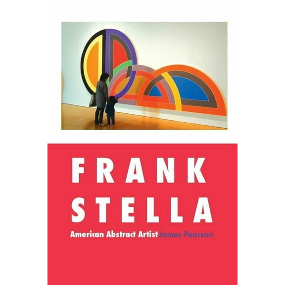 Painters Frank Stella: American Abstract Artist, (Paperback)
