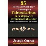 95 Recetas de Comidas y Licuados para Fisicoculturistas para Mejorar el Crecimiento Muscular: Menos Trabajo y Resultados, (Paperback)