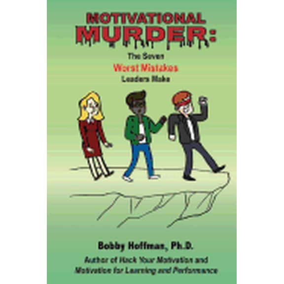Motivational Murder: The Seven Worst Mistakes Leaders Make (Paperback) by Bobby Hoffman