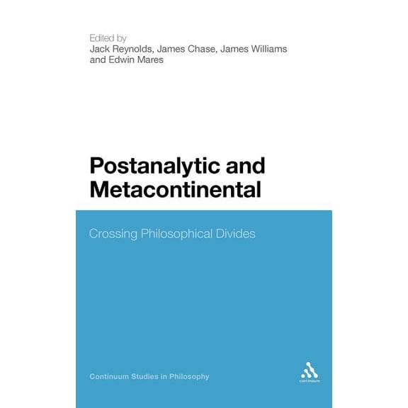 Continuum Studies in Philosophy Postanalytic and Metacontinental: Crossing Philosophical Divides, Book 51, (Hardcover)