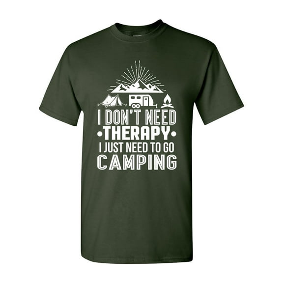 I Don't Need Therapy I Just Need To Go Camping Camp Funny DT Adult T-Shirt Tee