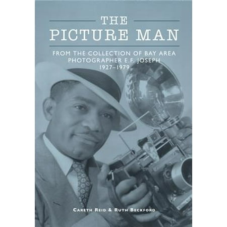 The Picture Man: From the Collection of Bay Area Photographer E.F. Joseph