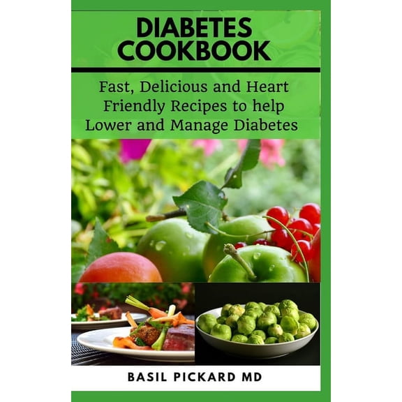 Diabetes Cookbook: Fast, Delicious and Heart Friendly Recipes to help Lower and Manage Diabetes, (Paperback)