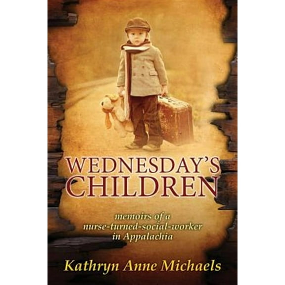 Wednesday's Children: The Memoirs of a Nurse-Turned-Social-Worker in Rural Appalachia