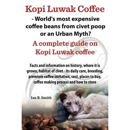 Kopi Luwak Coffee - World's Most Expensive Coffee Beans from Civet Poop or an Urban (Best Kopi Luwak Brand)