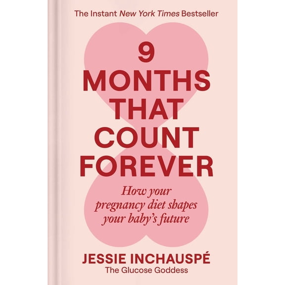 9 Months That Count Forever: How Your Pregnancy Diet Shapes Your Baby's Future, (Hardcover)