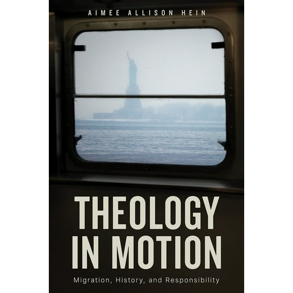 Theology in Motion: Migration, History, and Responsibility, (Paperback)