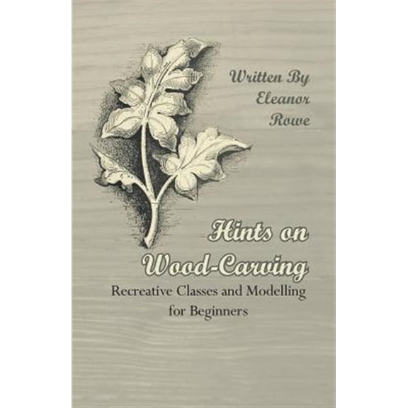 Pre-Owned Hints on Wood-Carving - Recreative Classes and Modelling for Beginners, (Paperback)