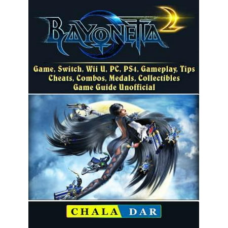 Bayonetta 2 Game, Switch, Wii U, PC, PS4, Gameplay, Tips, Cheats, Combos, Medals, Collectibles, Game Guide Unofficial - eBook