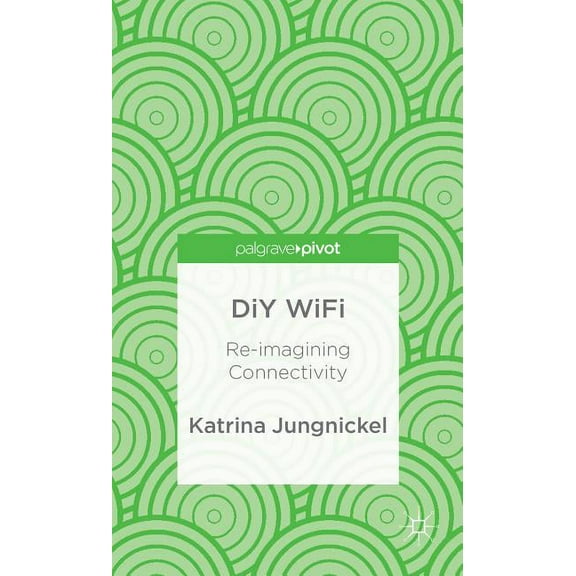 Palgrave Pivot DIY Wifi: Re-Imagining Connectivity, (Hardcover)