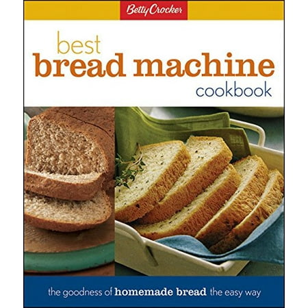 Betty Crocker Cooking: Betty Crocker's Best Bread Machine Cookbook: The Goodness of Homemade Bread the Easy Way (Hardcover)
