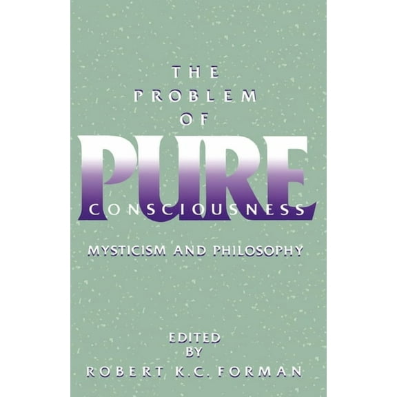 The Problem of Pure Consciousness: Mysticism and Philosophy, (Paperback)