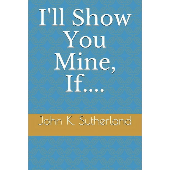 I'll Show You Mine, If.... (Paperback)