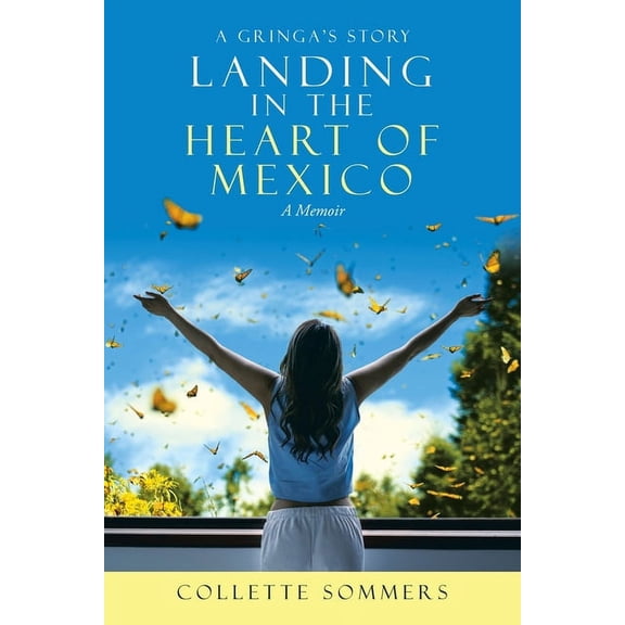 Landing in the Heart of Mexico: A Gringa's Story, (Paperback)