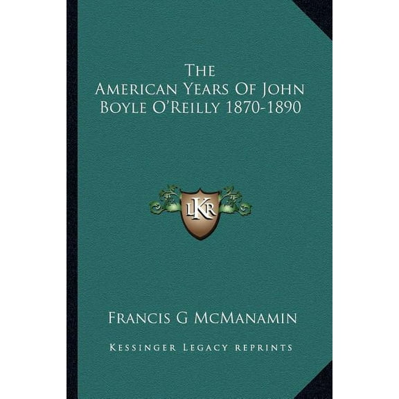 The American Years Of John Boyle O'Reilly 1870-1890, (Paperback)